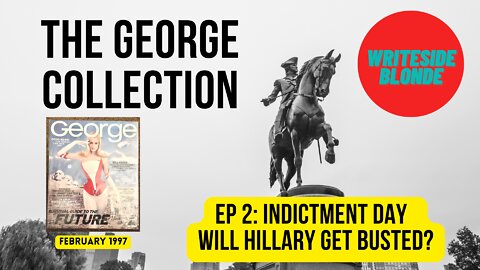 THE GEORGE COLLECTION: EP 2 - Indictment Day: Will Hillary Get Busted? (Feb 1997)