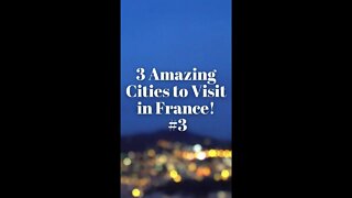 3 Amazing Cities to Visit in France! Part 3