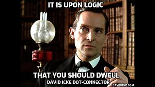 It Is Upon Logic That You Should Dwell - David Icke Dot-Connector Videocast