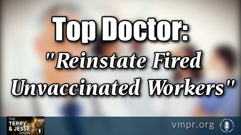 02 Feb 22, The Terry & Jesse Show: Top Doctor: Reinstate Fired Unvaccinated Workers