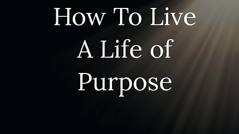 How To Live a Life of Purpose?