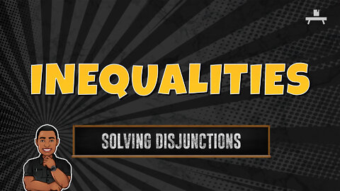 Inequalities | Solving Disjunctions