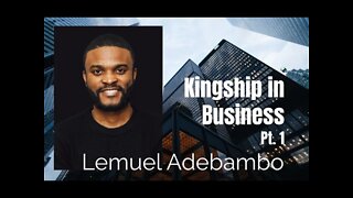 62: Pt. 1 Kingship in Business - Lemuel Adebambo