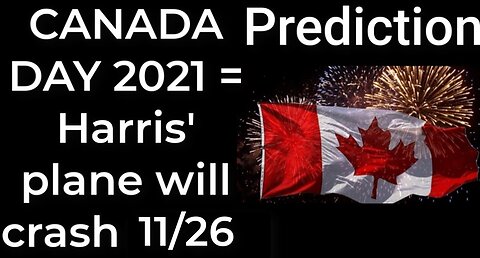 Prediction - CANADA DAY 2021 prophecy = Harris’ plane will crash Nov 26