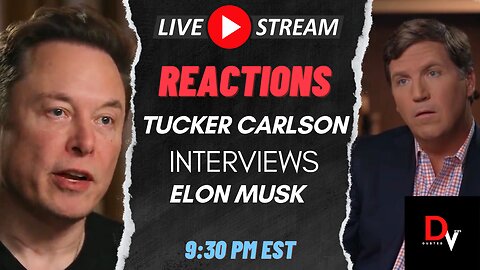 LIVE REACTIONS TO TUCKER CARLSON INTERVIEW WITH ELON MUSK!