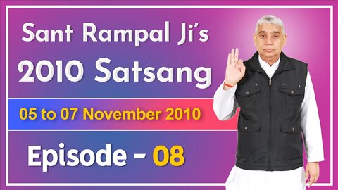 Sant Rampal Ji's 2010 Satsang | 05 to 07 November 2010 HD | Episode - 08 | SATLOK ASHRAM