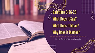 Context is King: Discussing The Misinterpretations of Galatians 3:26-28| Pastor Steven Woods