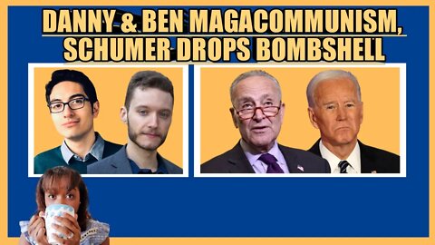 DANNY HAIPHONG & BEN NORTON MAGACOMMUNISM, CHUCK SCHUMER DROPS BOMBSHELL