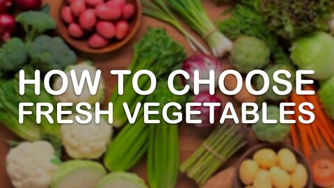 How to Choose The Freshest Vegetables with These Science Tricks