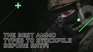 The Best Ammo Types to Stockpile before SHTF!