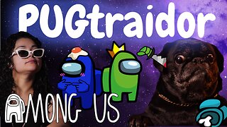 El Pug-traidor en AMONG US / Jugando con Streamers / UNA PUG EN APUROS