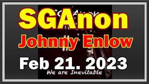 SG Anon & Johnny Enlow HUGE 2/21/23: "BOMBSHELL"