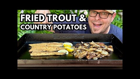 This TROUT Didn't Get Away! Fried Trout & Country Potatoes on Blackstone Griddle (Camping Recipe)