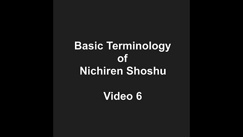 Basic Terminology of Nichiren Shoshu Video 6