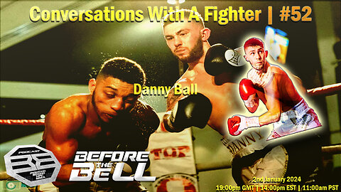 DANNY BALL - Professional Boxer (13-2-1) | Multi Belt Holder | CONVERSATIONS WITH A FIGHTER #52