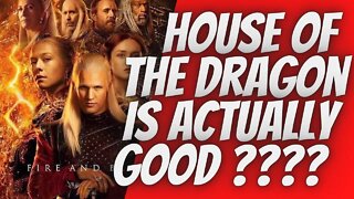 house of the dragon is actually good ????