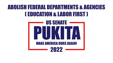 ABOLISH FEDERAL DEPARTMENTS & AGENCIES (EDUCATION & LABOR FIRST) - Mark Pukita for US Senate