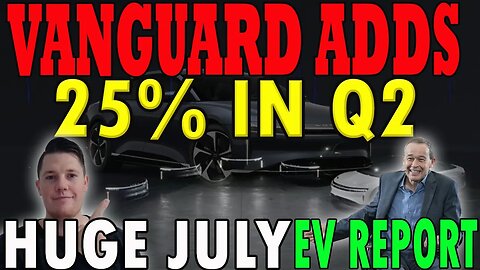 Vanguard Increases 25% of Lucid │ HUGE July EV Report- WHY We Invest in Lucid ⚠️ Lucid Must Watch