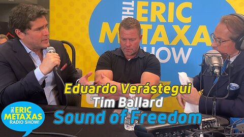 Eduardo Verástegui & Tim Ballard: Sound of Freedom | Eric Metaxas Radio