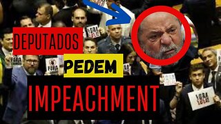 DEPUTADOS DIZEM CHEGA! QUEREM O IMPEACHMENT DE LULA