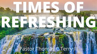 Times of REFRESHING- Pastor Thomas C Terry III - November 27, 2022