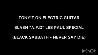 TONY'Z ON ELECTRIC GUITAR - NEVER SAY DIE (BLACK SABBATH)