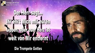 09.09.2009 🎺 Der Herr sagt... Ihr Kirchen ehrt Mich mit euren Lippen, aber euer Herz ist weit entfernt von Mir