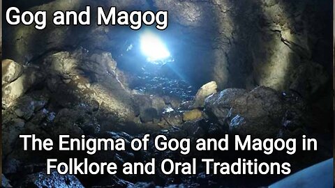The Enigma of Gog and Magog in Folklore and Oral Traditions