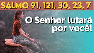 Salmo 91, Salmo 121, 30, 23, 7: O Senhor lutará por você (5 Salmos poderosos para proteção)