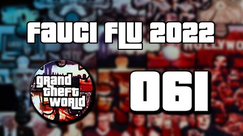 Grand Theft World Podcast 061 | Fauci Flu 2022
