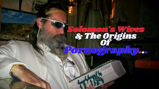Love & Other Biblical Drugs #22: Solomon's Wives & Origins Of Pornography Today...
