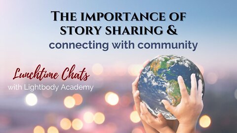 Lunchtime Chats Ep 87: The importance of story sharing & connecting with community