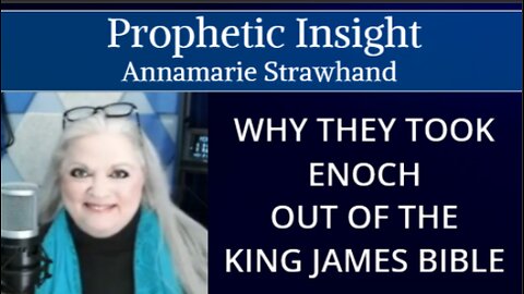 Prophetic Insight - Why Did They Take Enoch Out Of The King James Bible?