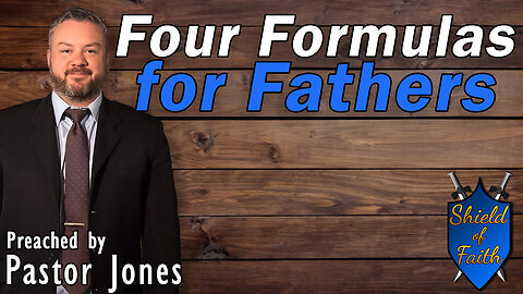 Four Formulas for Fathers (Pastor Jones) Sunday-AM