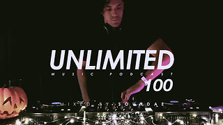 Unlimited Music Podcast 100 mixed by Soundae — 2022/10/28