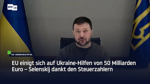 50 Milliarden Euro zu wenig? Selenskij bettelt bei der EU um mehr Hilfe