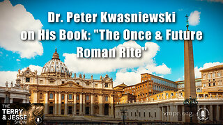 09 Nov 22, T&J: Peter Kwasniewski on His Book: The Once & Future Roman Rite