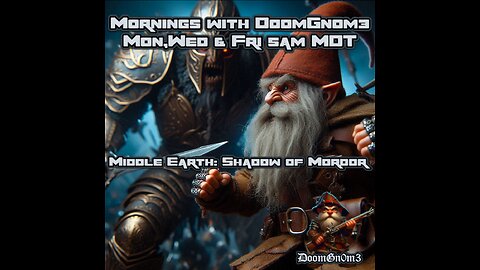Mornings with DoomGnome: Middle Earth Shadow of Mordor Pt. 5, Let's 100% This!