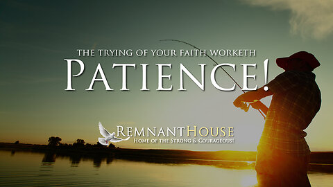 The Trying Of Your FAITH Worketh PATIENCE! - Remnant House