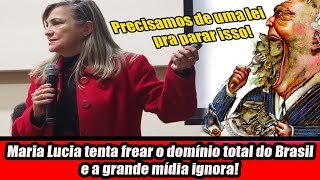 Maria Lucia tenta frear o domínio total do Brasil e a grande mídia ignora!