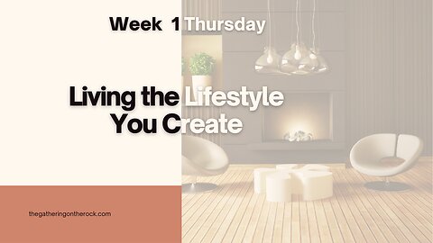 Living the Lifestyle You Create Week 1 Thursday