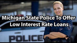 Michigan State Police To Offer Low Interest Rate Loans