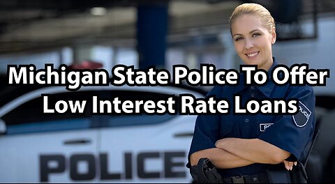 Michigan State Police To Offer Low Interest Rate Loans