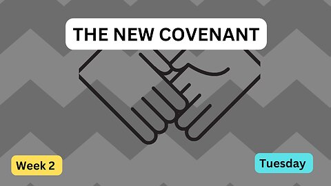 The New Covenant Week 2 Tuesday