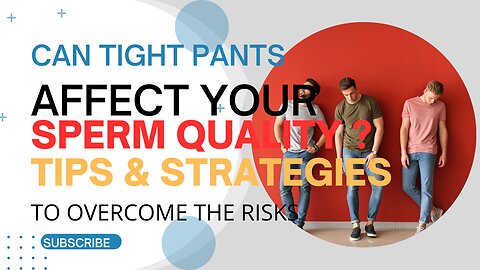 Can Tight Pants Affect Your Sperm Quality? Tips and Strategies to Overcome the Risks
