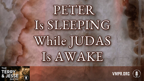 25 Mar 24, The Terry & Jesse Show: Peter Is Sleeping While Judas Is Awake