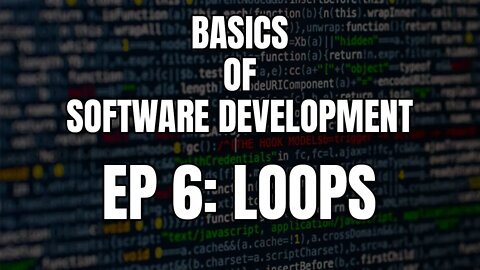 Basics of Software Development - Episode 6 Loops