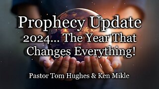 Prophecy Update: 2024... The Year That Changes Everything!