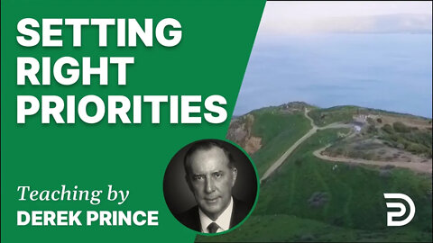 Setting Right Priorities 10/1 - A Word from the Word - Derek Prince