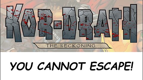KOR-DRATH: THE RECKONING -- You Cannot Escape!